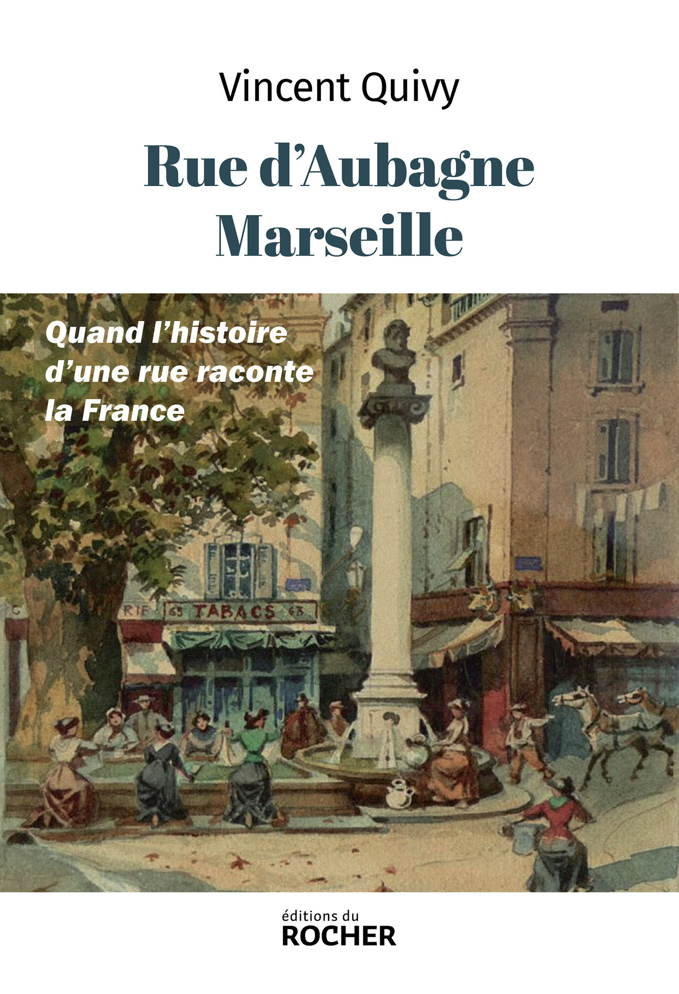 Mes châteaux d’If: Histoire populaire de la rue d’Aubagne.